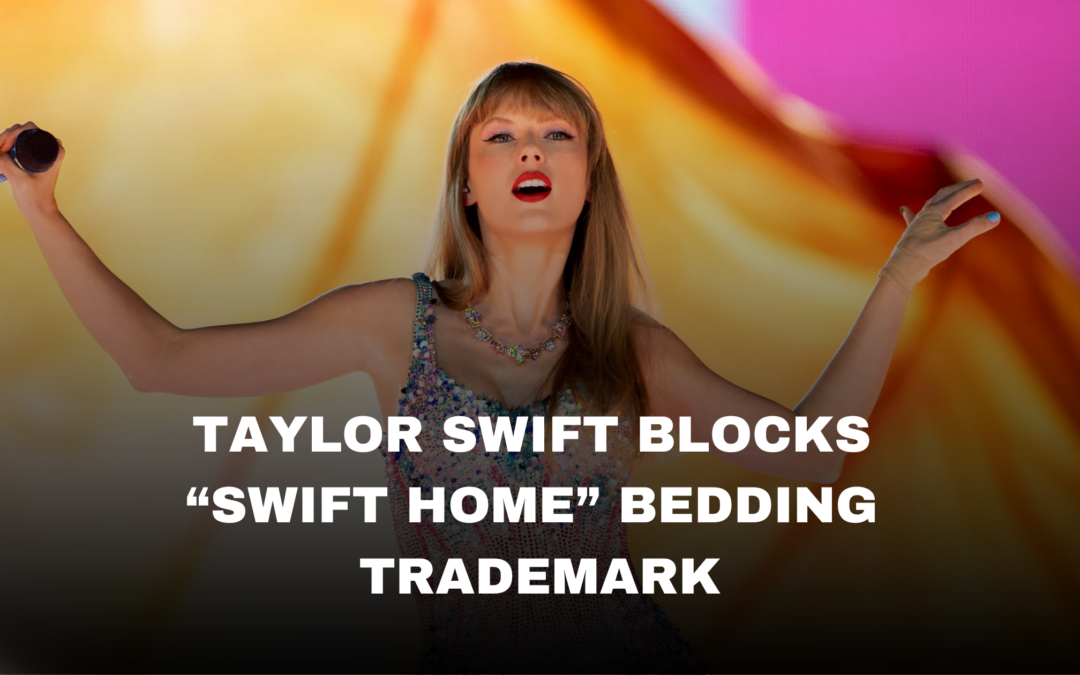 Why Taylor Swift’s “Swift Home” Trademark Dispute Matters for Business Owners